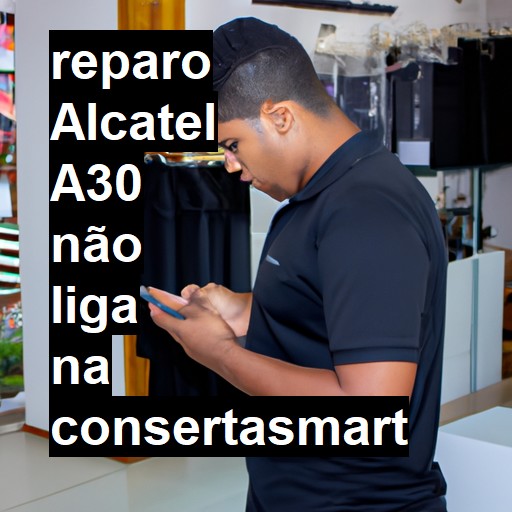 ALCATEL A30 NÃO LIGA | ConsertaSmart