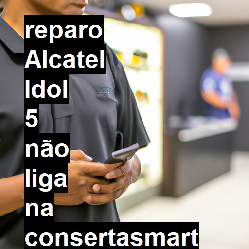 ALCATEL IDOL 5 NÃO LIGA | ConsertaSmart