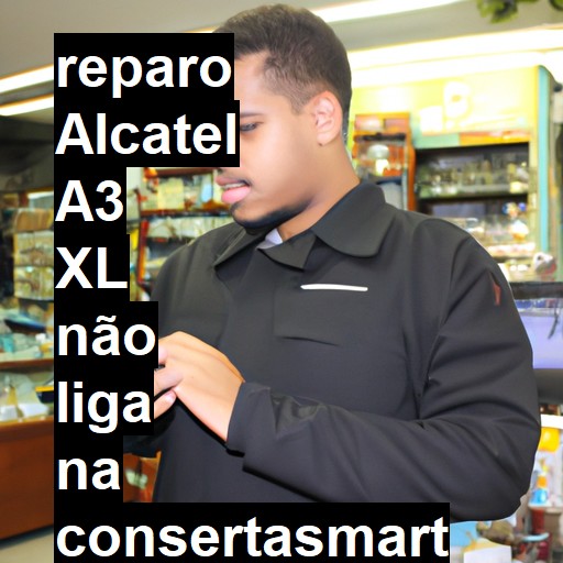 ALCATEL A3 XL NÃO LIGA | ConsertaSmart