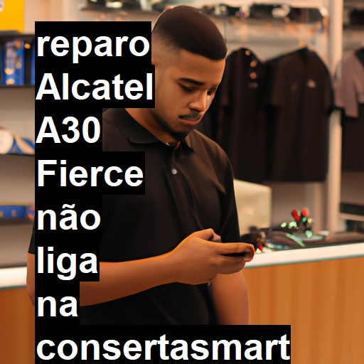 ALCATEL A30 FIERCE NÃO LIGA | ConsertaSmart