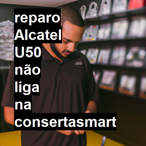 ALCATEL U50 NÃO LIGA | ConsertaSmart