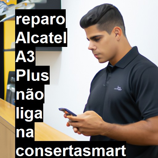 ALCATEL A3 PLUS NÃO LIGA | ConsertaSmart