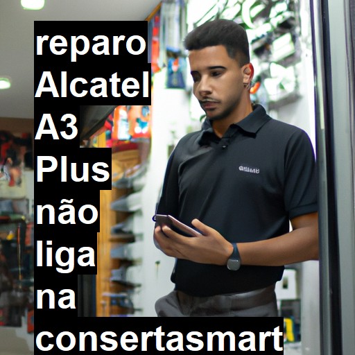 ALCATEL A3 PLUS NÃO LIGA | ConsertaSmart