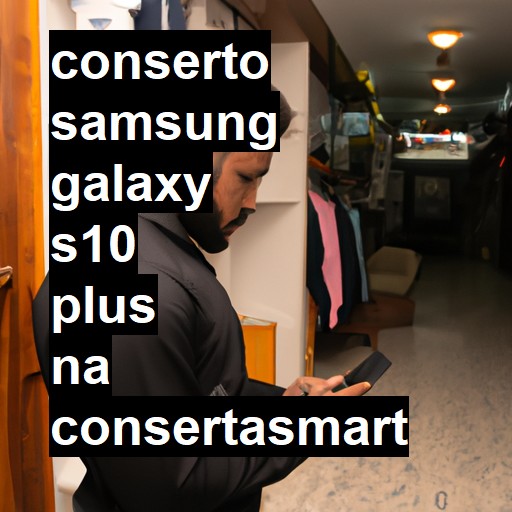 Conserto em Samsung Galaxy S10 Plus | Veja o preço