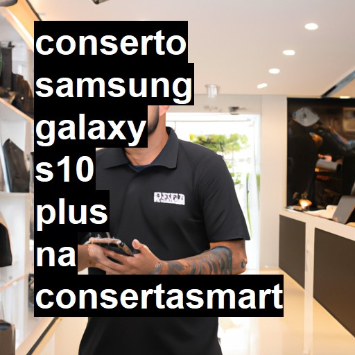 Conserto em Samsung Galaxy S10 Plus | Veja o preço