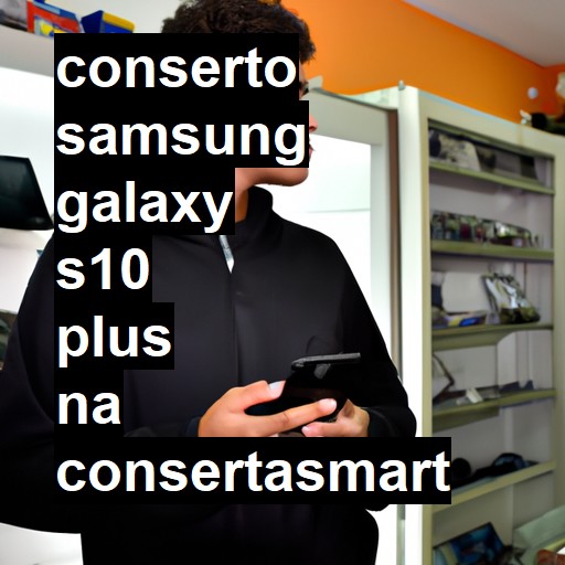 Conserto em Samsung Galaxy S10 Plus | Veja o preço