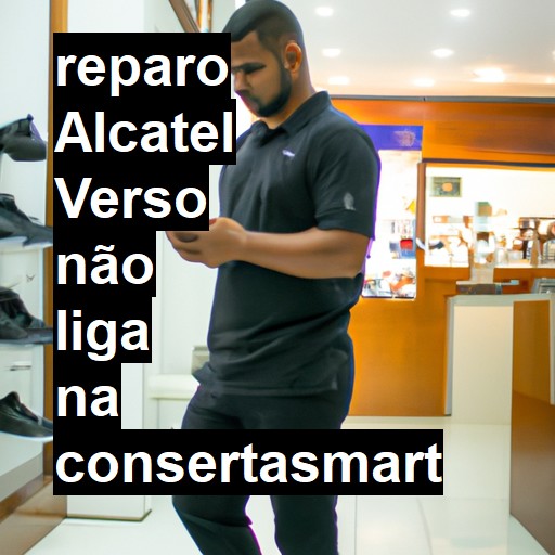 ALCATEL VERSO NÃO LIGA | ConsertaSmart