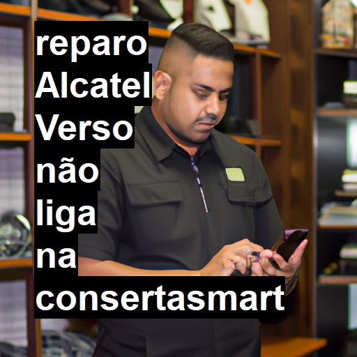 ALCATEL VERSO NÃO LIGA | ConsertaSmart