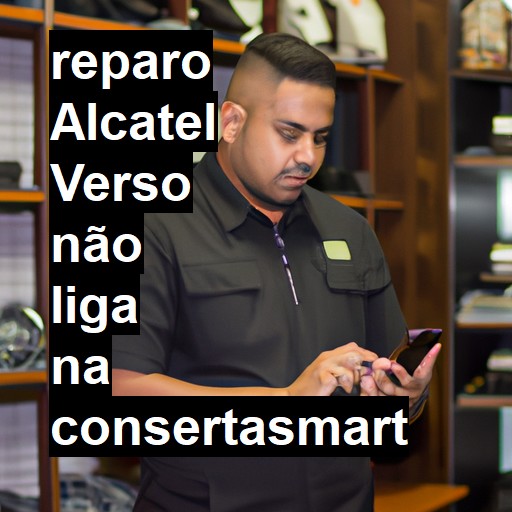 ALCATEL VERSO NÃO LIGA | ConsertaSmart