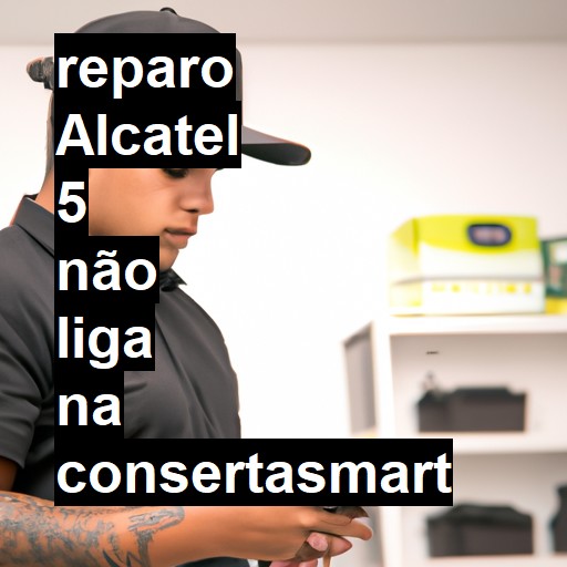 ALCATEL 5 NÃO LIGA | ConsertaSmart