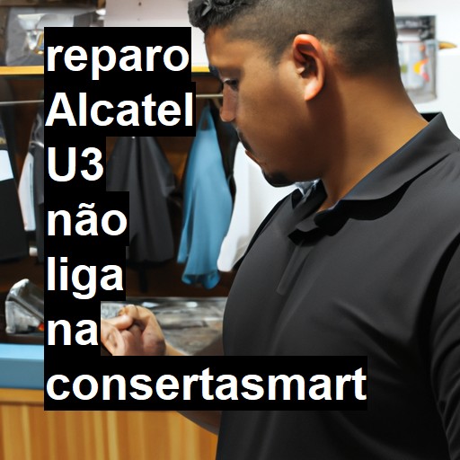 ALCATEL U3 NÃO LIGA | ConsertaSmart