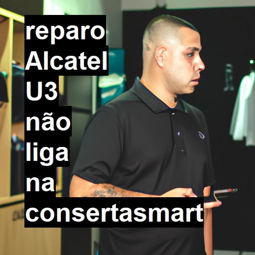 ALCATEL U3 NÃO LIGA | ConsertaSmart