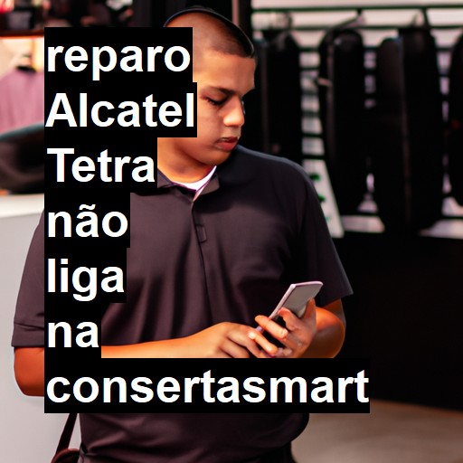ALCATEL TETRA NÃO LIGA | ConsertaSmart