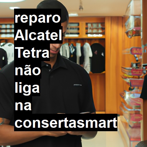 ALCATEL TETRA NÃO LIGA | ConsertaSmart