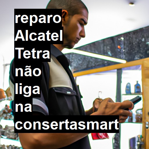 ALCATEL TETRA NÃO LIGA | ConsertaSmart