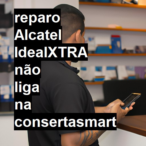 ALCATEL IDEALXTRA NÃO LIGA | ConsertaSmart