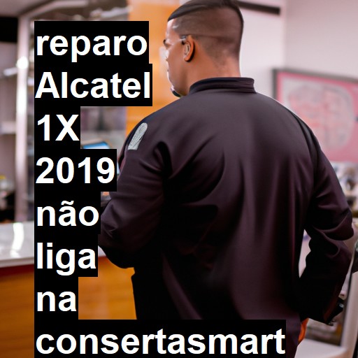 ALCATEL 1X 2019 NÃO LIGA | ConsertaSmart