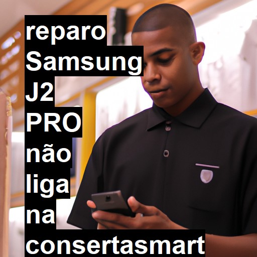 SAMSUNG J2 PRO NÃO LIGA | ConsertaSmart