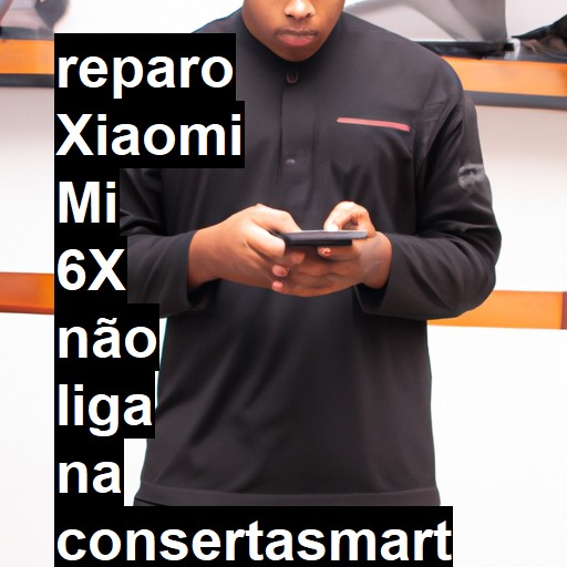 XIAOMI MI 6X NÃO LIGA | ConsertaSmart