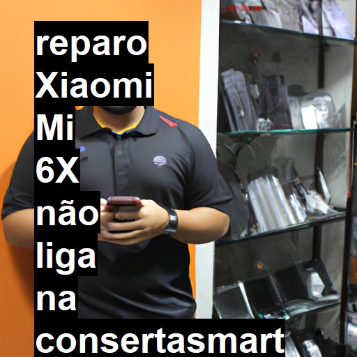 XIAOMI MI 6X NÃO LIGA | ConsertaSmart