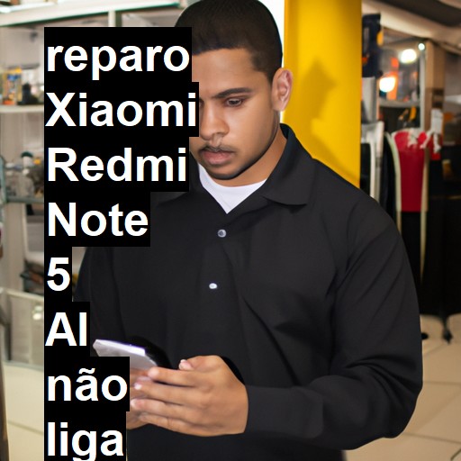XIAOMI REDMI NOTE 5 AL NÃO LIGA | ConsertaSmart