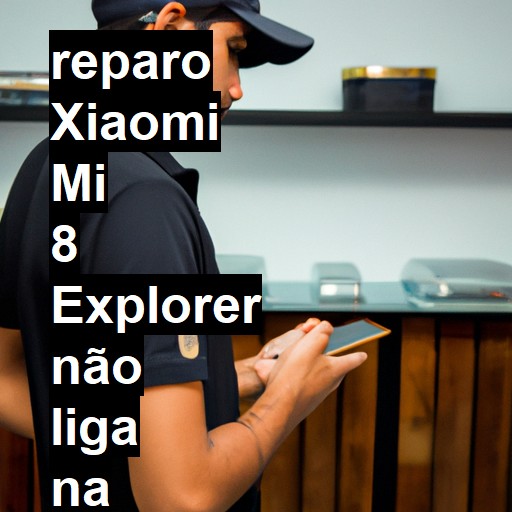 XIAOMI MI 8 EXPLORER NÃO LIGA | ConsertaSmart