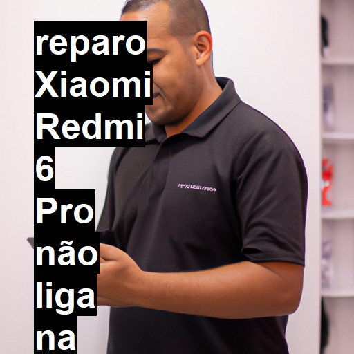 XIAOMI REDMI 6 PRO NÃO LIGA | ConsertaSmart