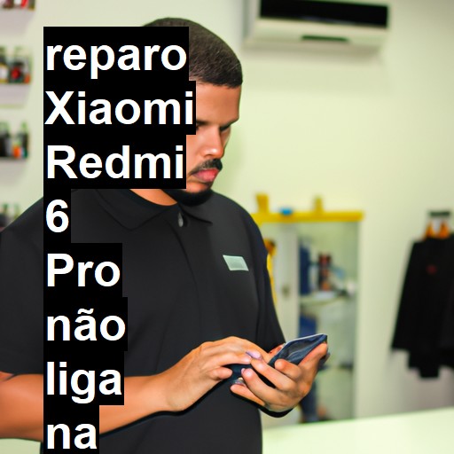 XIAOMI REDMI 6 PRO NÃO LIGA | ConsertaSmart