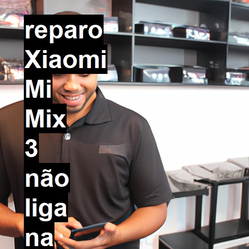 XIAOMI MI MIX 3 NÃO LIGA | ConsertaSmart