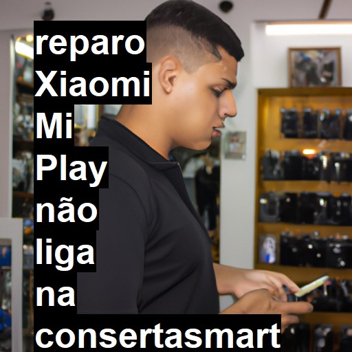 XIAOMI MI PLAY NÃO LIGA | ConsertaSmart