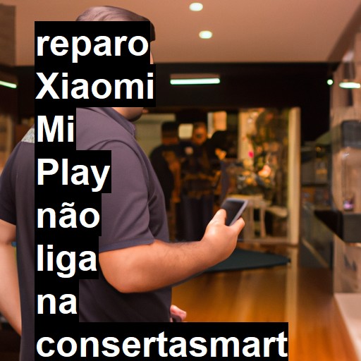 XIAOMI MI PLAY NÃO LIGA | ConsertaSmart