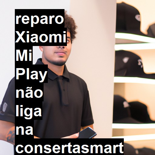 XIAOMI MI PLAY NÃO LIGA | ConsertaSmart