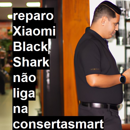 XIAOMI BLACK SHARK NÃO LIGA | ConsertaSmart