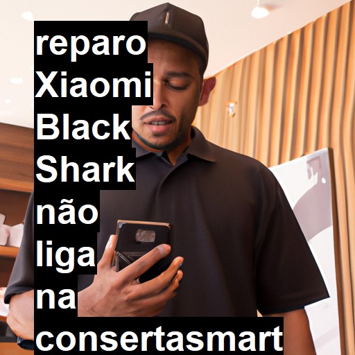 XIAOMI BLACK SHARK NÃO LIGA | ConsertaSmart