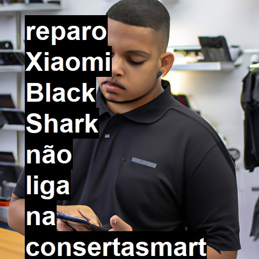 XIAOMI BLACK SHARK NÃO LIGA | ConsertaSmart