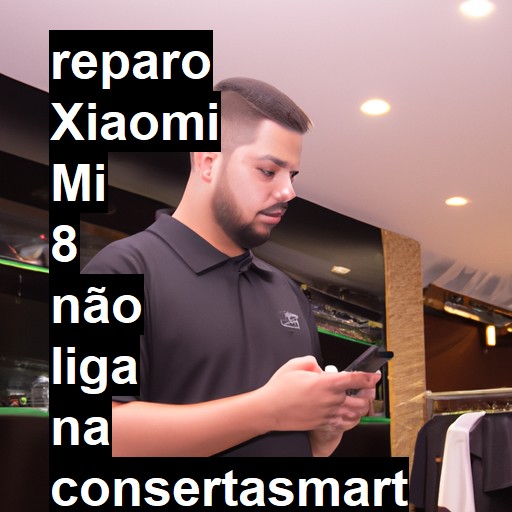 XIAOMI MI 8 NÃO LIGA | ConsertaSmart