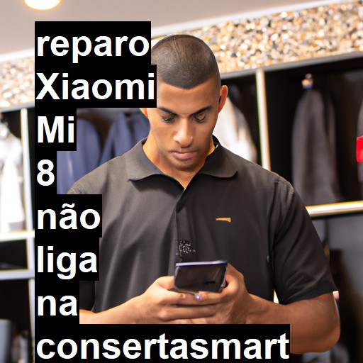 XIAOMI MI 8 NÃO LIGA | ConsertaSmart