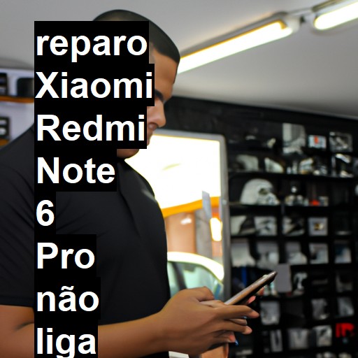 XIAOMI REDMI NOTE 6 PRO NÃO LIGA | ConsertaSmart