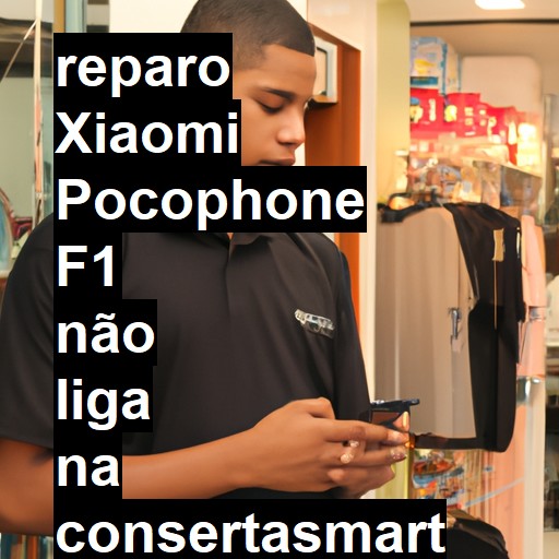 XIAOMI POCOPHONE F1 NÃO LIGA | ConsertaSmart