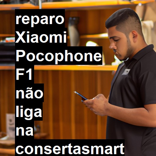 XIAOMI POCOPHONE F1 NÃO LIGA | ConsertaSmart