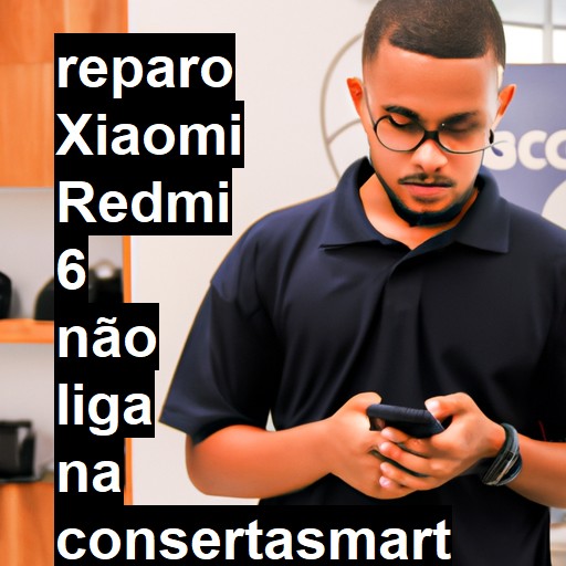 XIAOMI REDMI 6 NÃO LIGA | ConsertaSmart