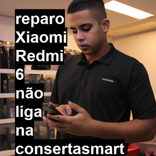 XIAOMI REDMI 6 NÃO LIGA | ConsertaSmart