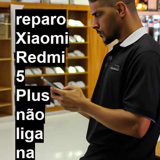 XIAOMI REDMI 5 PLUS NÃO LIGA | ConsertaSmart