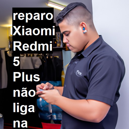 XIAOMI REDMI 5 PLUS NÃO LIGA | ConsertaSmart