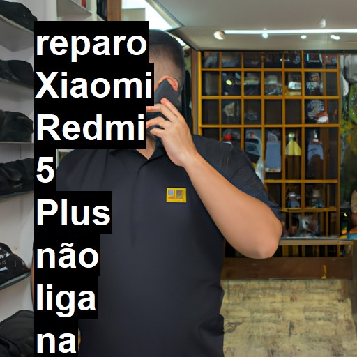 XIAOMI REDMI 5 PLUS NÃO LIGA | ConsertaSmart