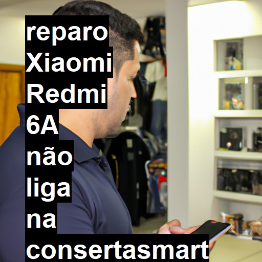 XIAOMI REDMI 6A NÃO LIGA | ConsertaSmart