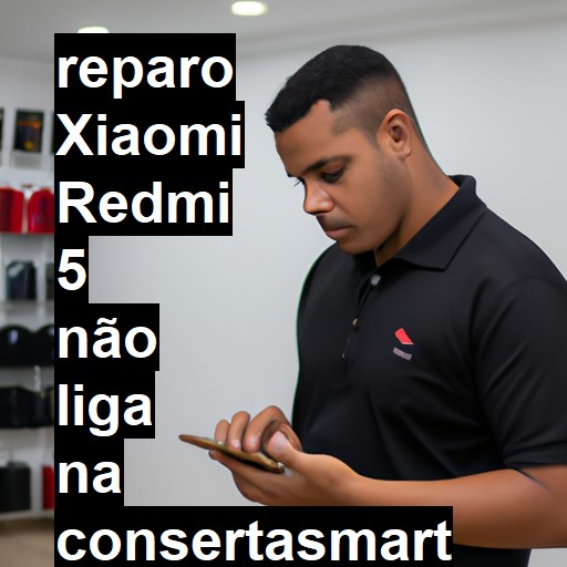 XIAOMI REDMI 5 NÃO LIGA | ConsertaSmart