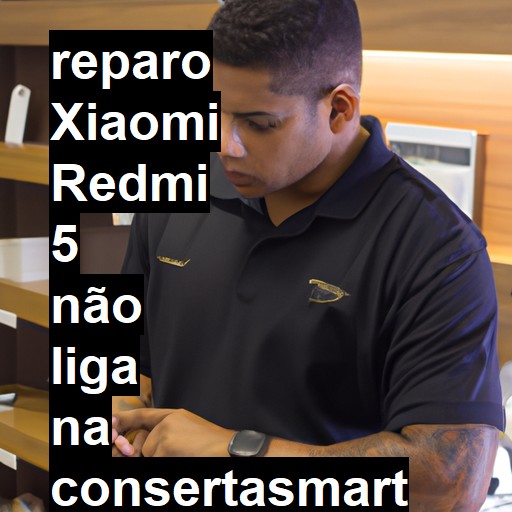 XIAOMI REDMI 5 NÃO LIGA | ConsertaSmart