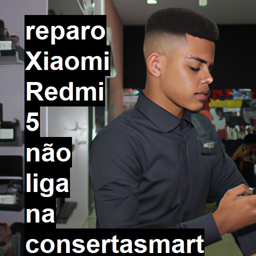 XIAOMI REDMI 5 NÃO LIGA | ConsertaSmart