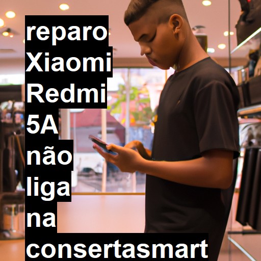 XIAOMI REDMI 5A NÃO LIGA | ConsertaSmart